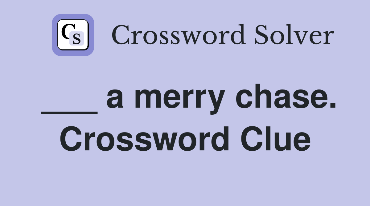 ___ a merry chase. Crossword Clue