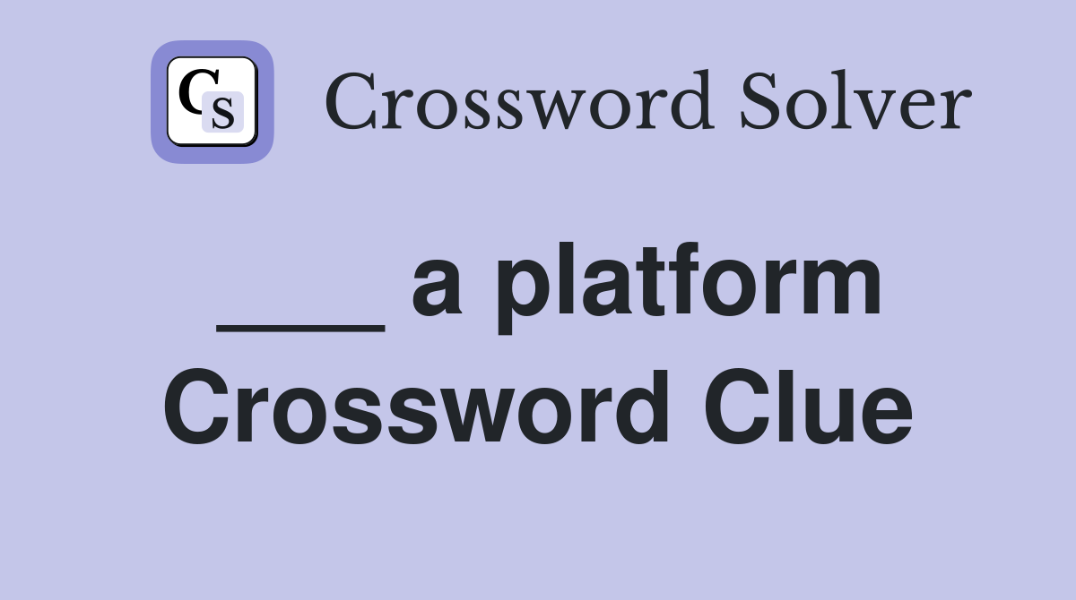 ___ a platform Crossword Clue