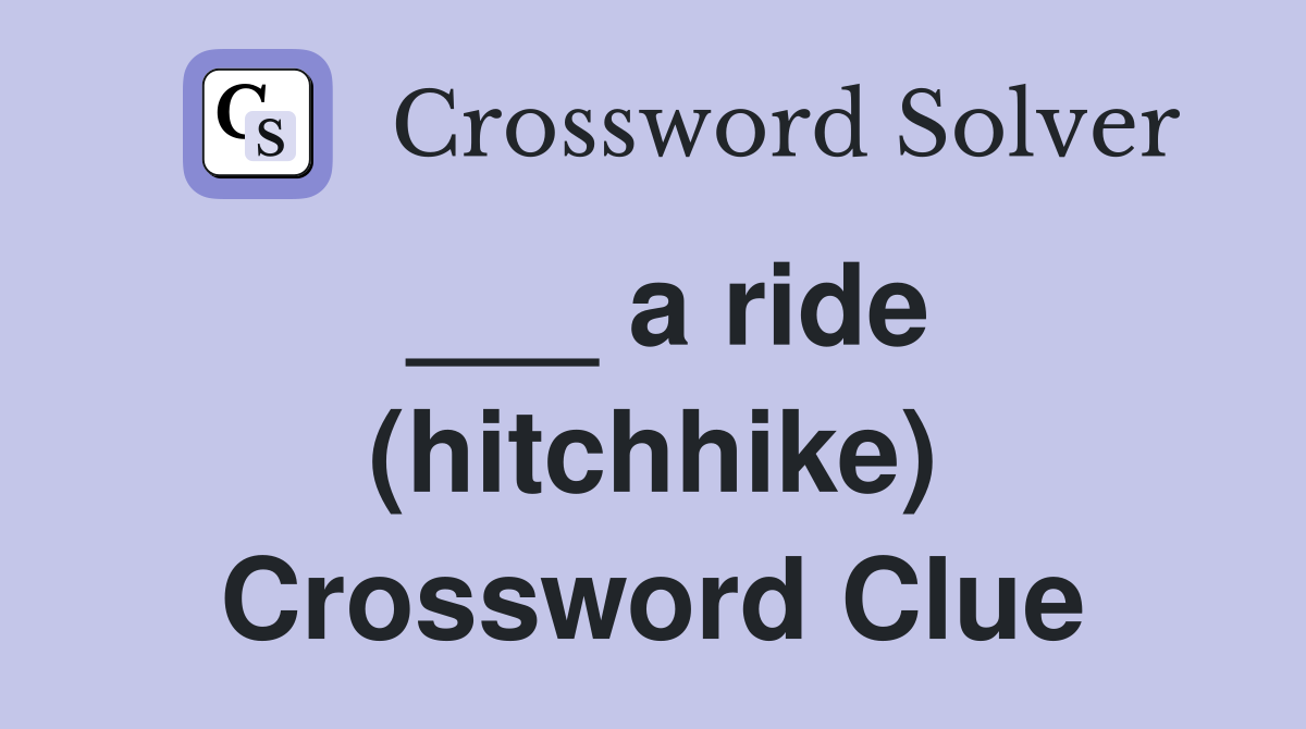 ___ a ride (hitchhike) Crossword Clue