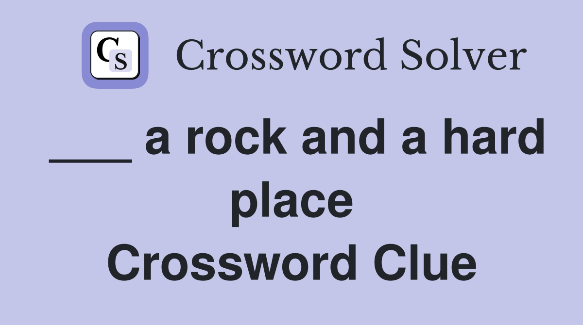 ___ a rock and a hard place Crossword Clue