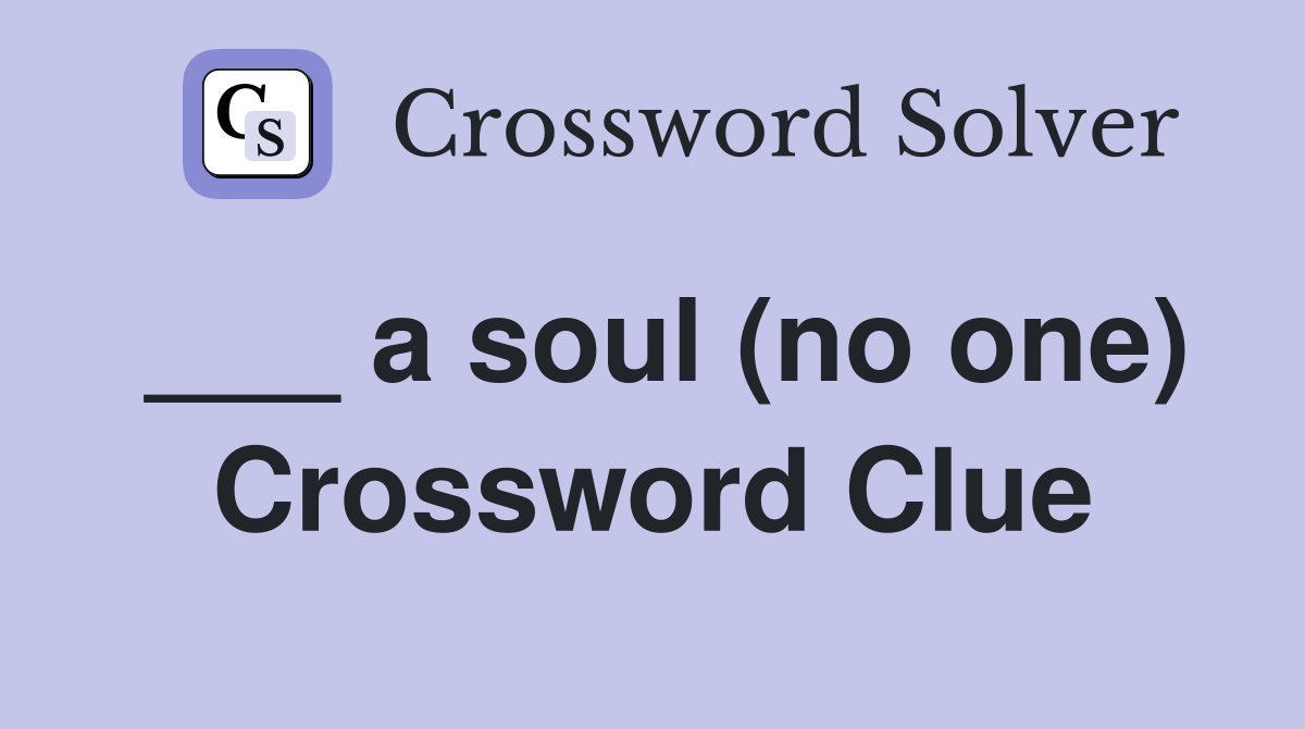 ___ a soul (no one) Crossword Clue