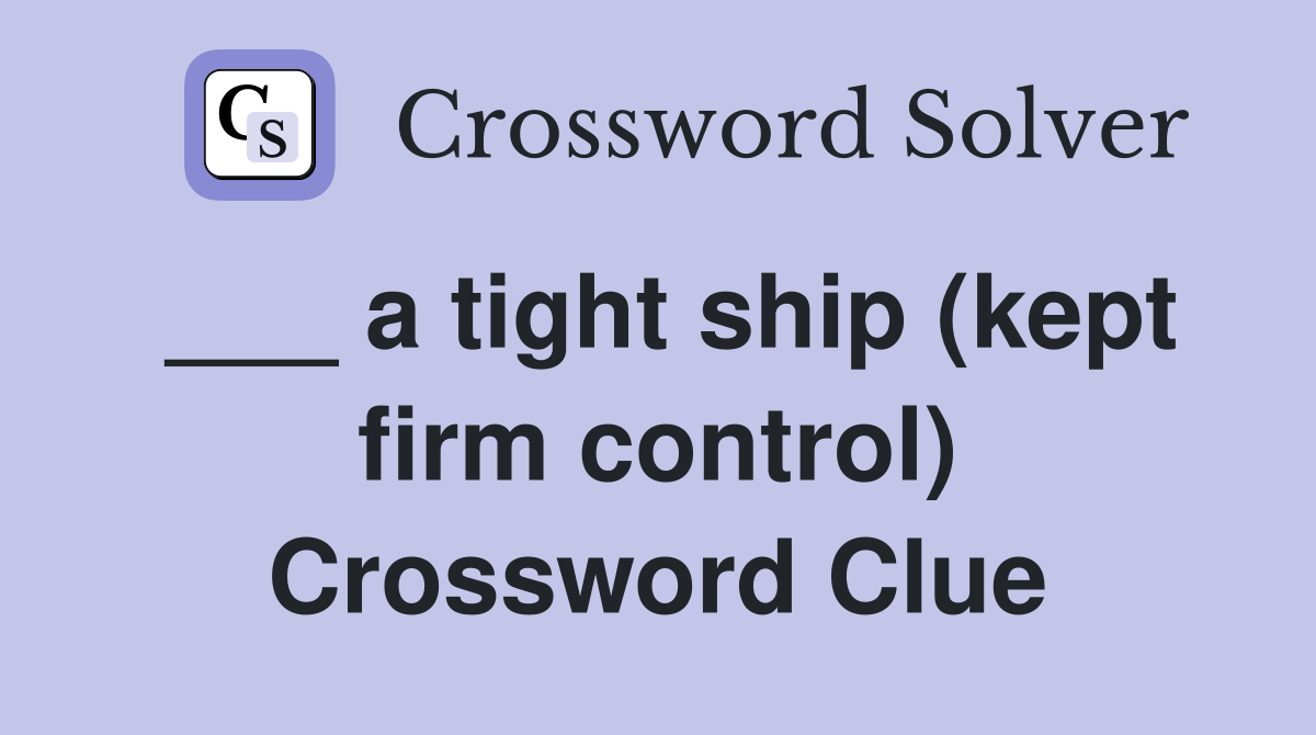 ___ a tight ship (kept firm control) Crossword Clue