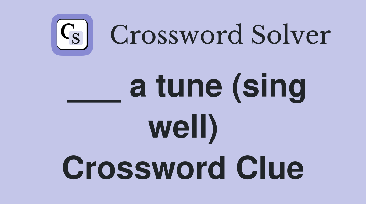 ___ a tune (sing well) Crossword Clue