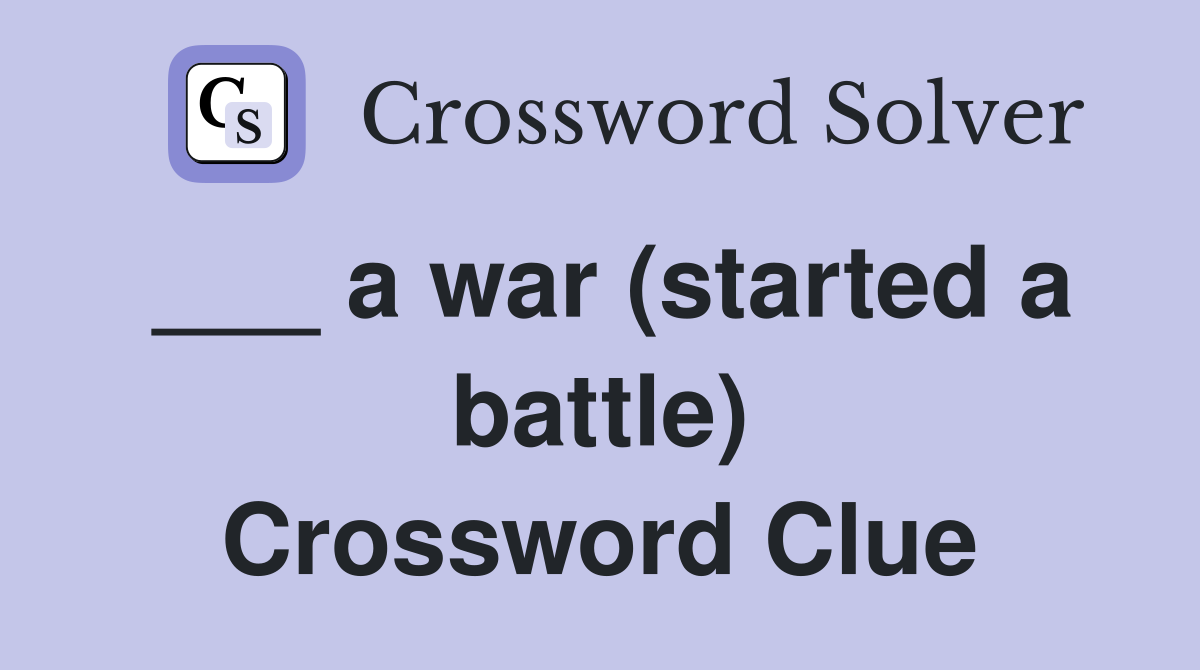 ___ a war (started a battle) Crossword Clue