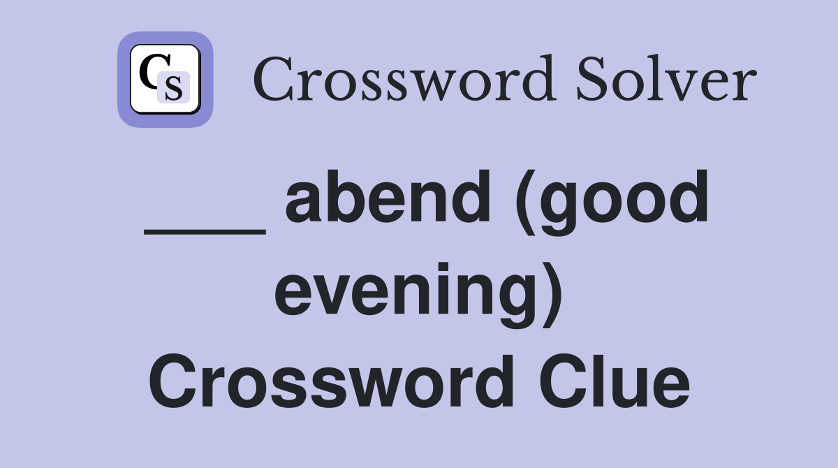 ___ abend (good evening) Crossword Clue