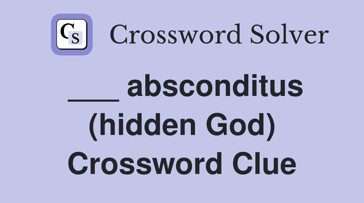 ___ absconditus (hidden God) Crossword Clue