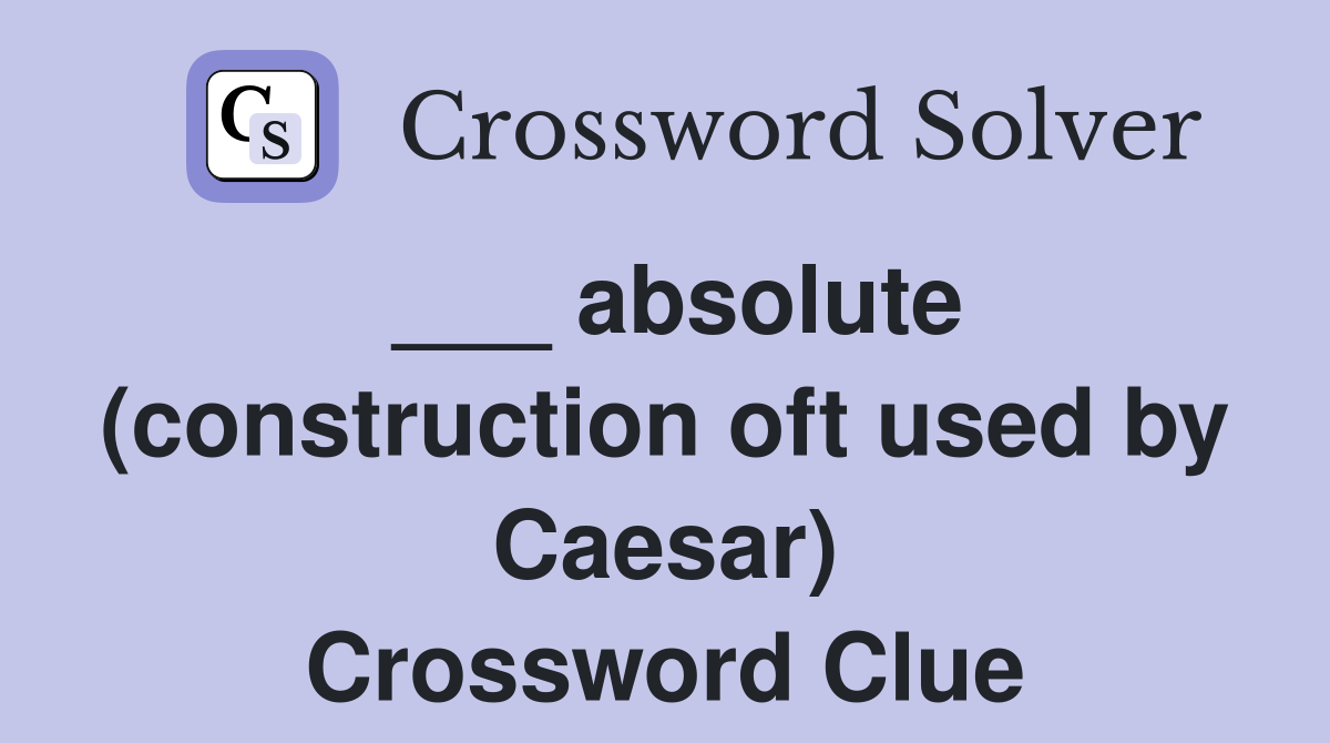 ___ absolute (construction oft used by Caesar) Crossword Clue