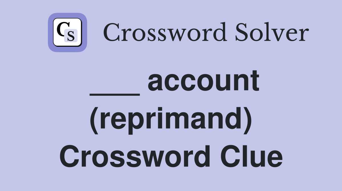 ___ account (reprimand) Crossword Clue