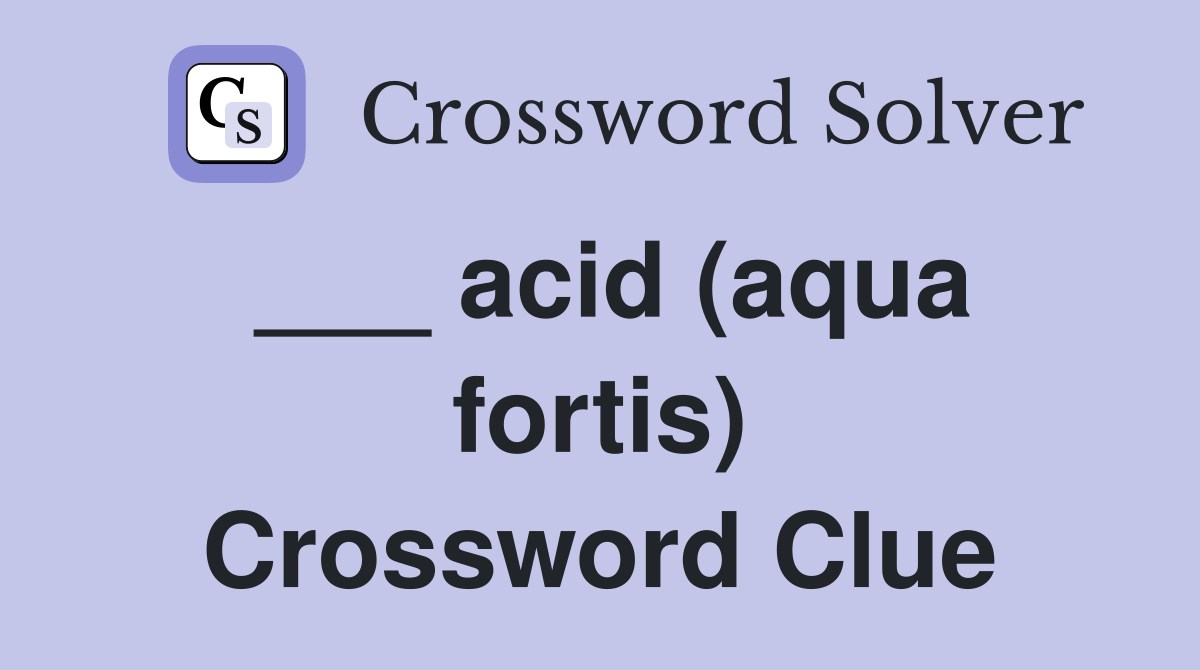 ___ acid (aqua fortis) Crossword Clue