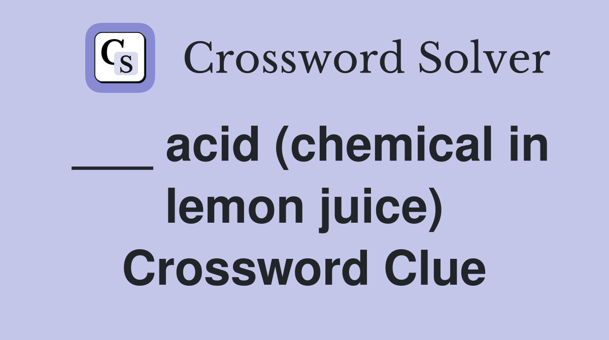___ acid (chemical in lemon juice) Crossword Clue