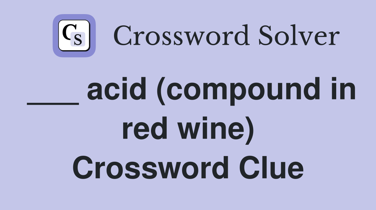 ___ acid (compound in red wine) Crossword Clue
