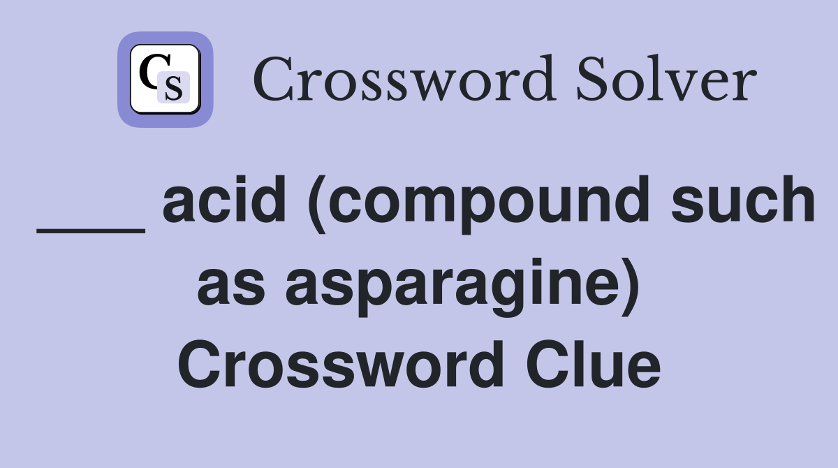 ___ acid (compound such as asparagine) Crossword Clue