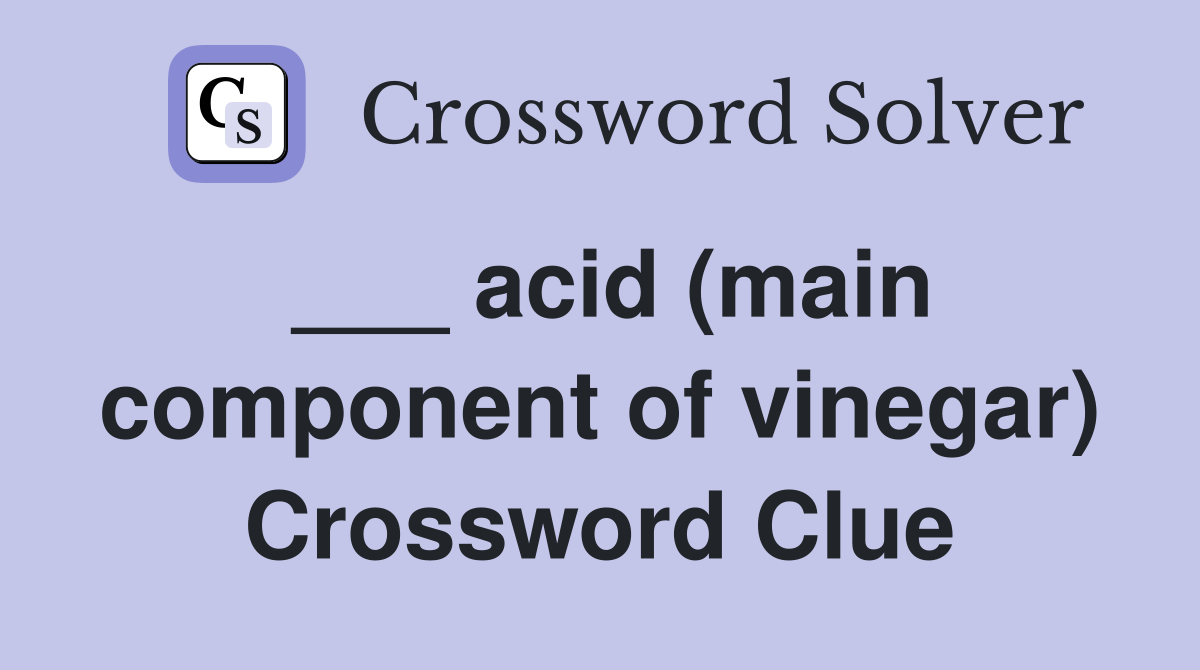 ___ acid (main component of vinegar) Crossword Clue
