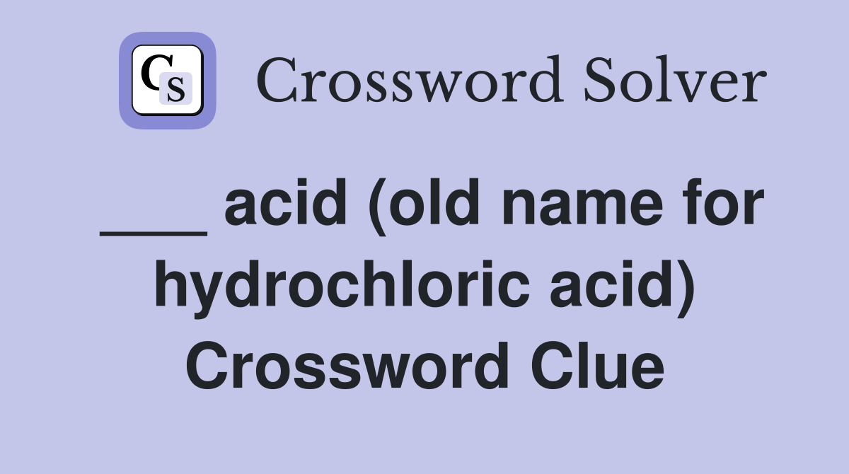 ___ acid (old name for hydrochloric acid) Crossword Clue