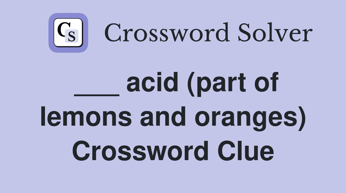 ___ acid (part of lemons and oranges) Crossword Clue