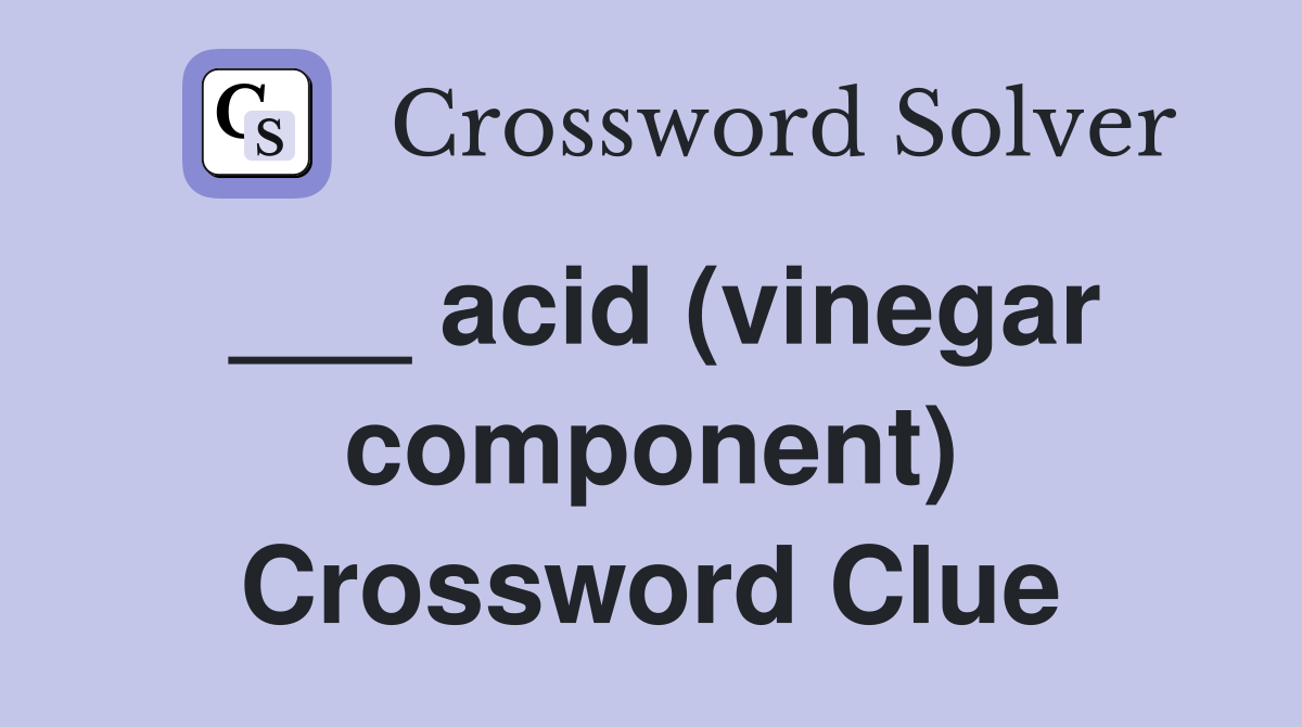 ___ acid (vinegar component) Crossword Clue