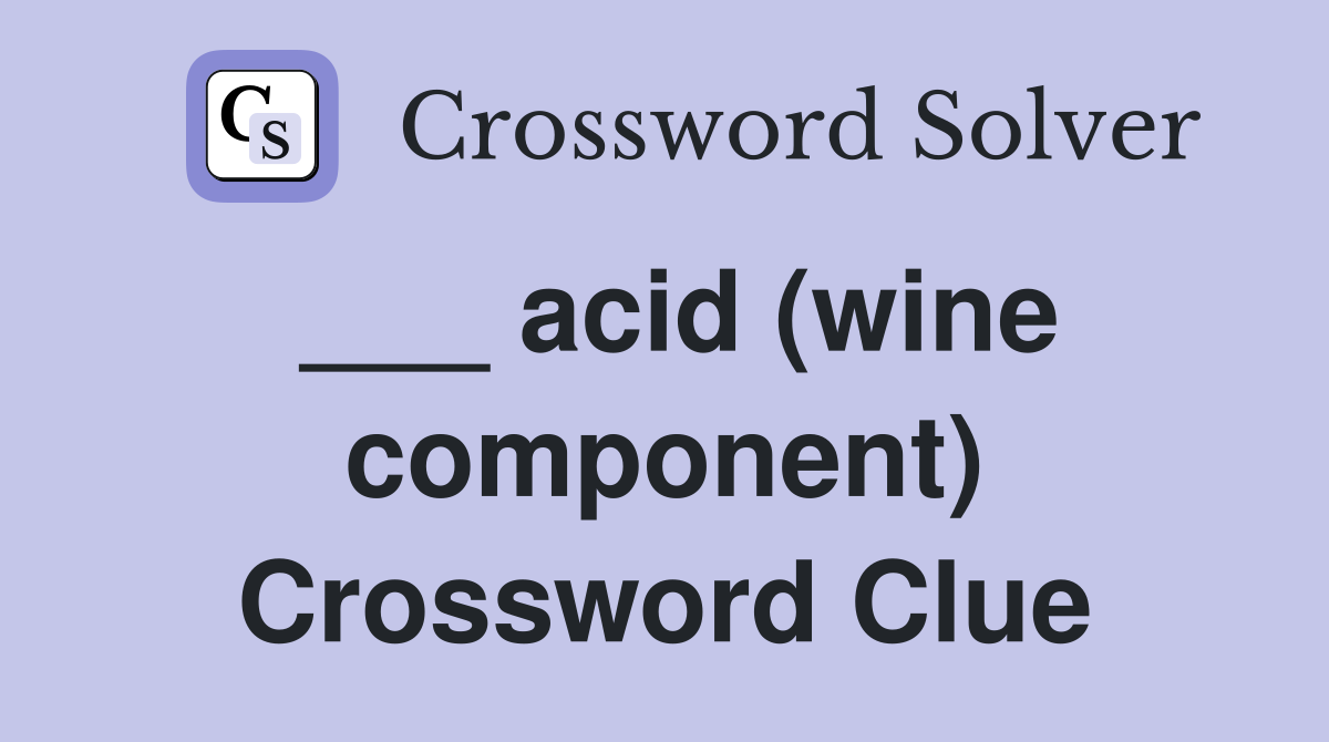 ___ acid (wine component) Crossword Clue