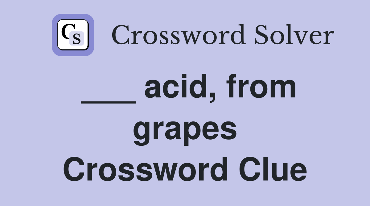 ___ acid, from grapes Crossword Clue