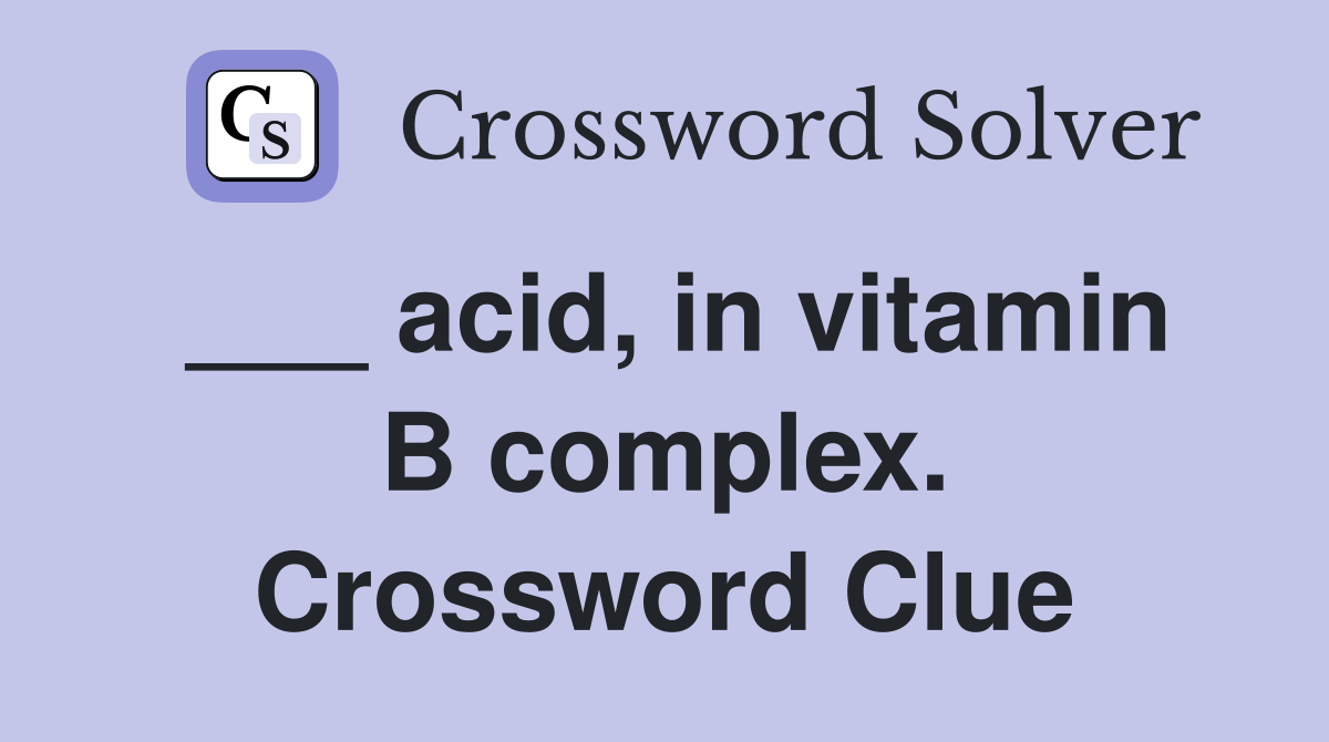 ___ acid, in vitamin B complex. Crossword Clue