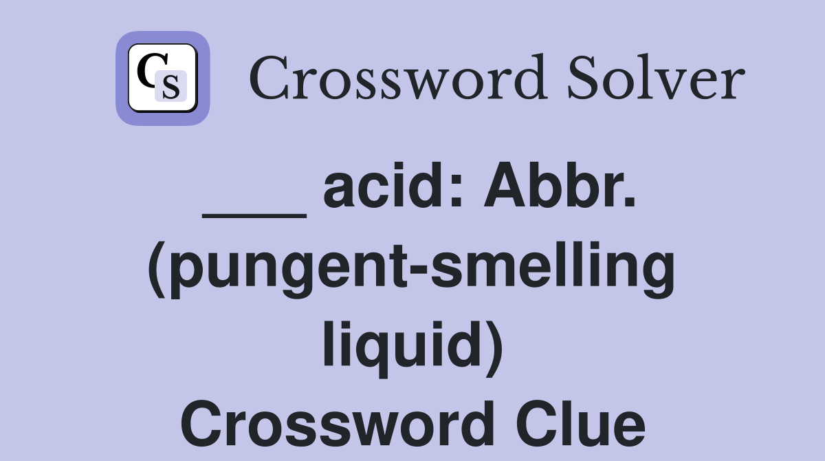 ___ acid: Abbr. (pungent-smelling liquid) Crossword Clue