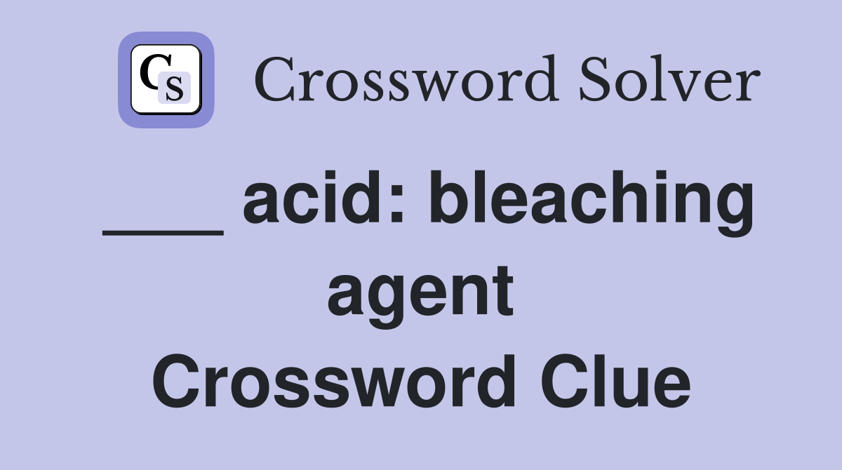 ___ acid: bleaching agent Crossword Clue