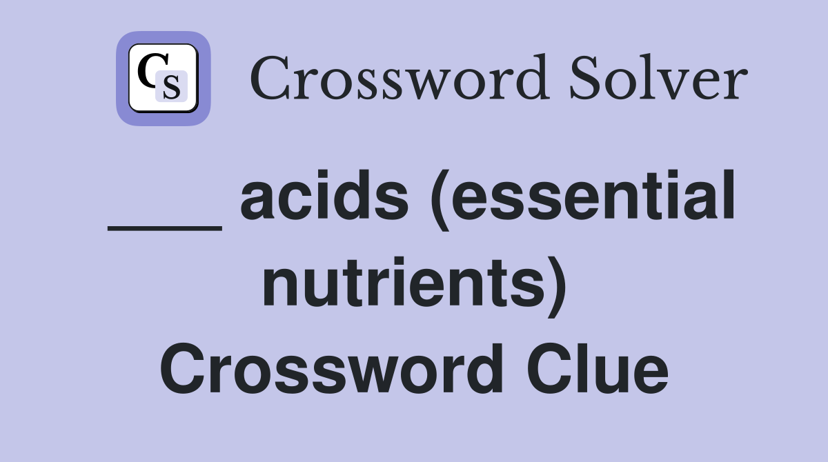 ___ acids (essential nutrients) Crossword Clue