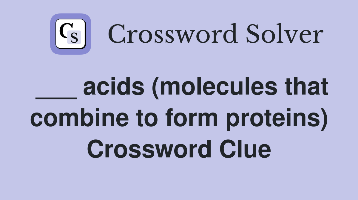 ___ acids (molecules that combine to form proteins) Crossword Clue