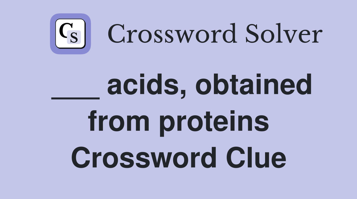 ___ acids, obtained from proteins Crossword Clue