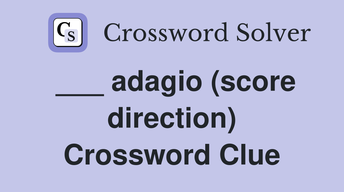 ___ adagio (score direction) Crossword Clue