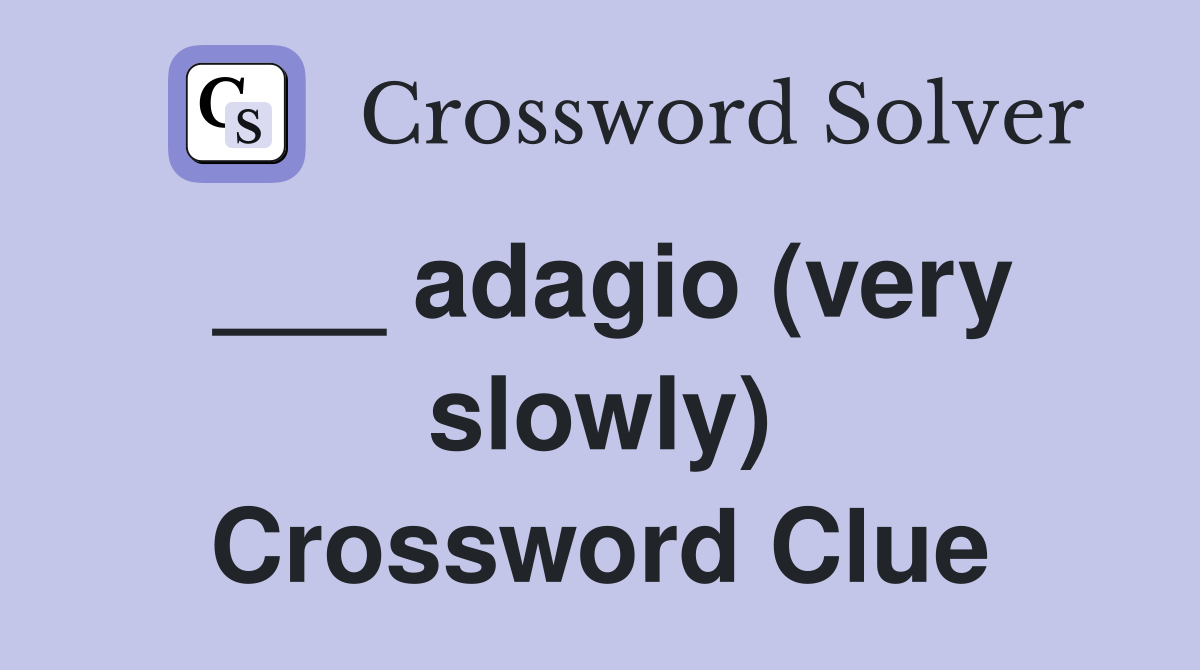 ___ adagio (very slowly) Crossword Clue
