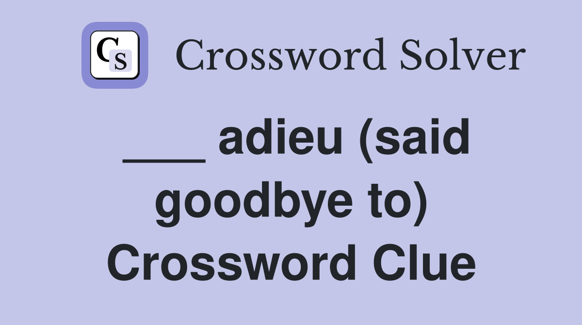 ___ adieu (said goodbye to) Crossword Clue