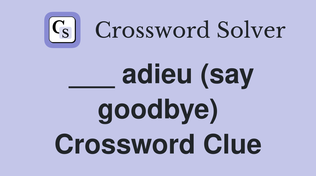 ___ adieu (say goodbye) Crossword Clue