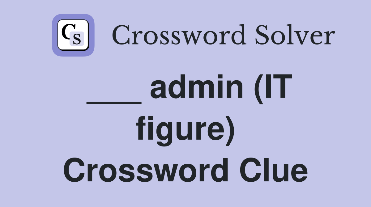___ admin (IT figure) Crossword Clue