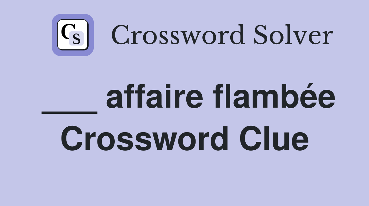 ___ affaire flambée Crossword Clue