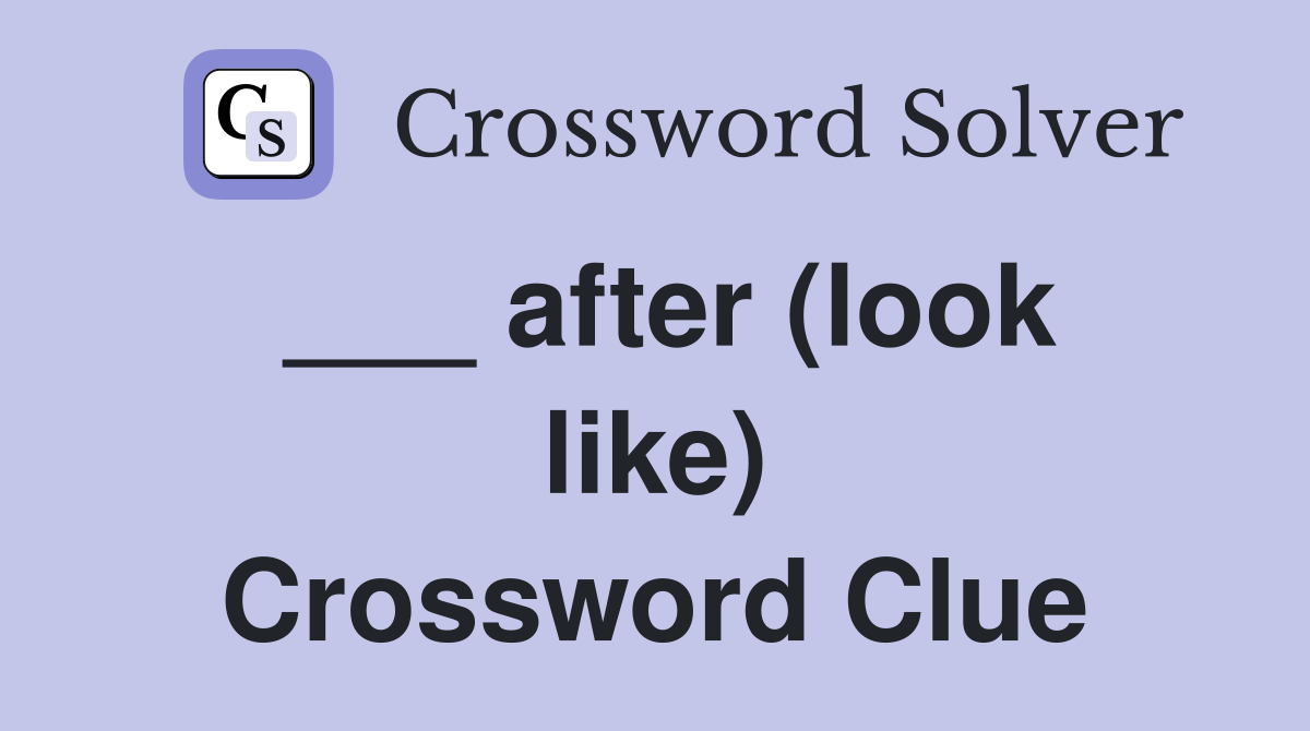 ___ after (look like) Crossword Clue