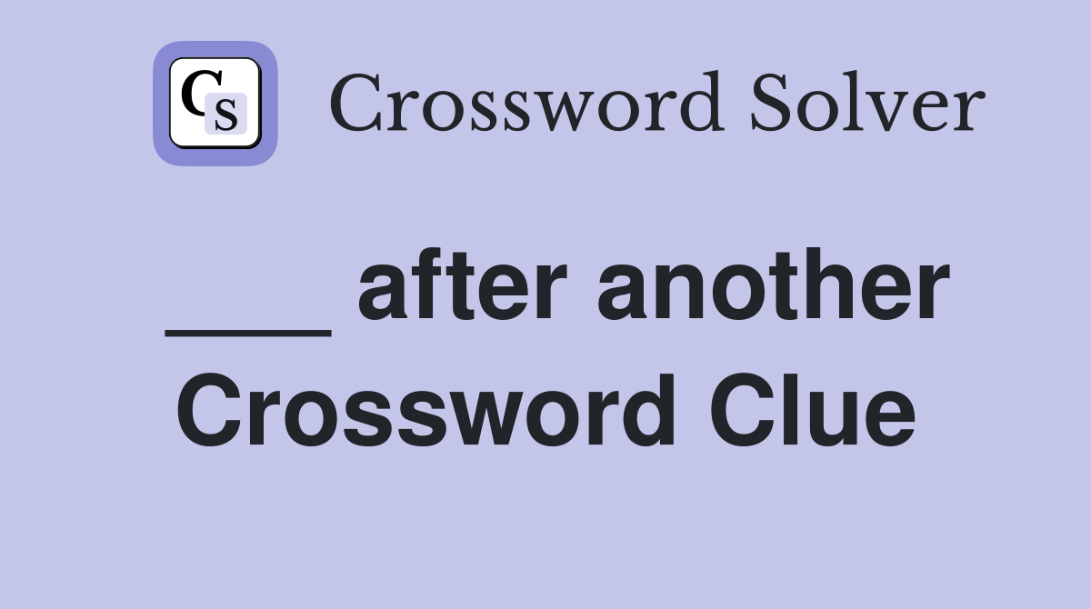 ___ after another Crossword Clue