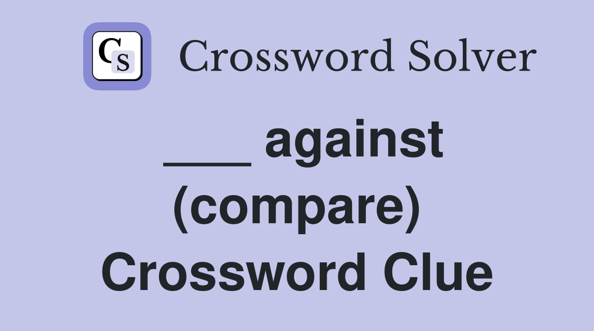___ against (compare) Crossword Clue