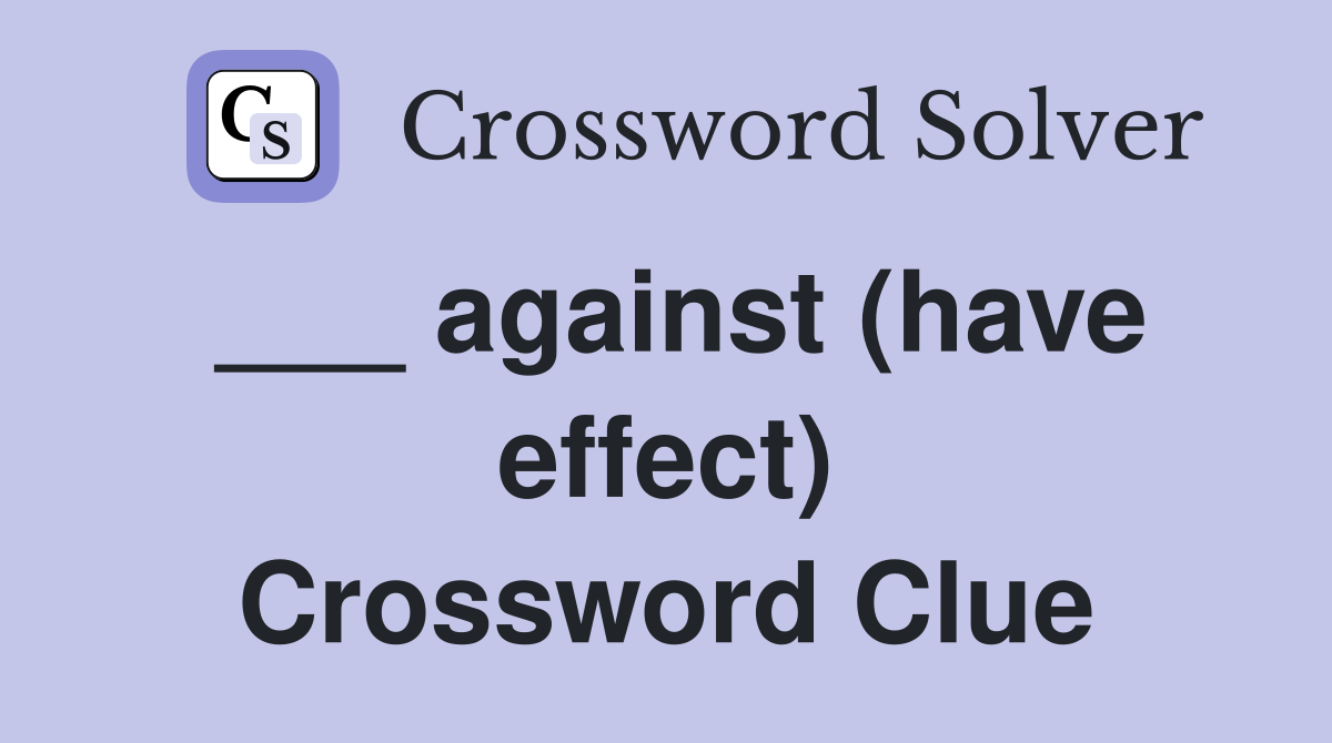 ___ against (have effect) Crossword Clue