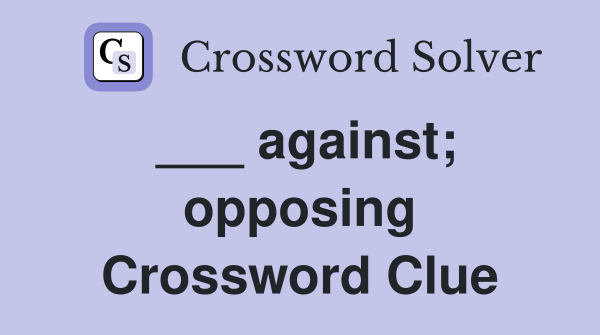 ___ against; opposing Crossword Clue