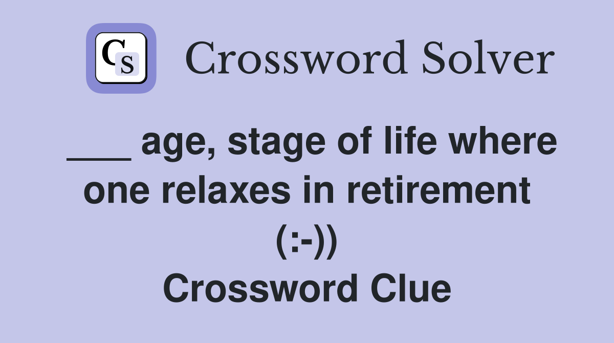 ___ age, stage of life where one relaxes in retirement (:-)) Crossword Clue