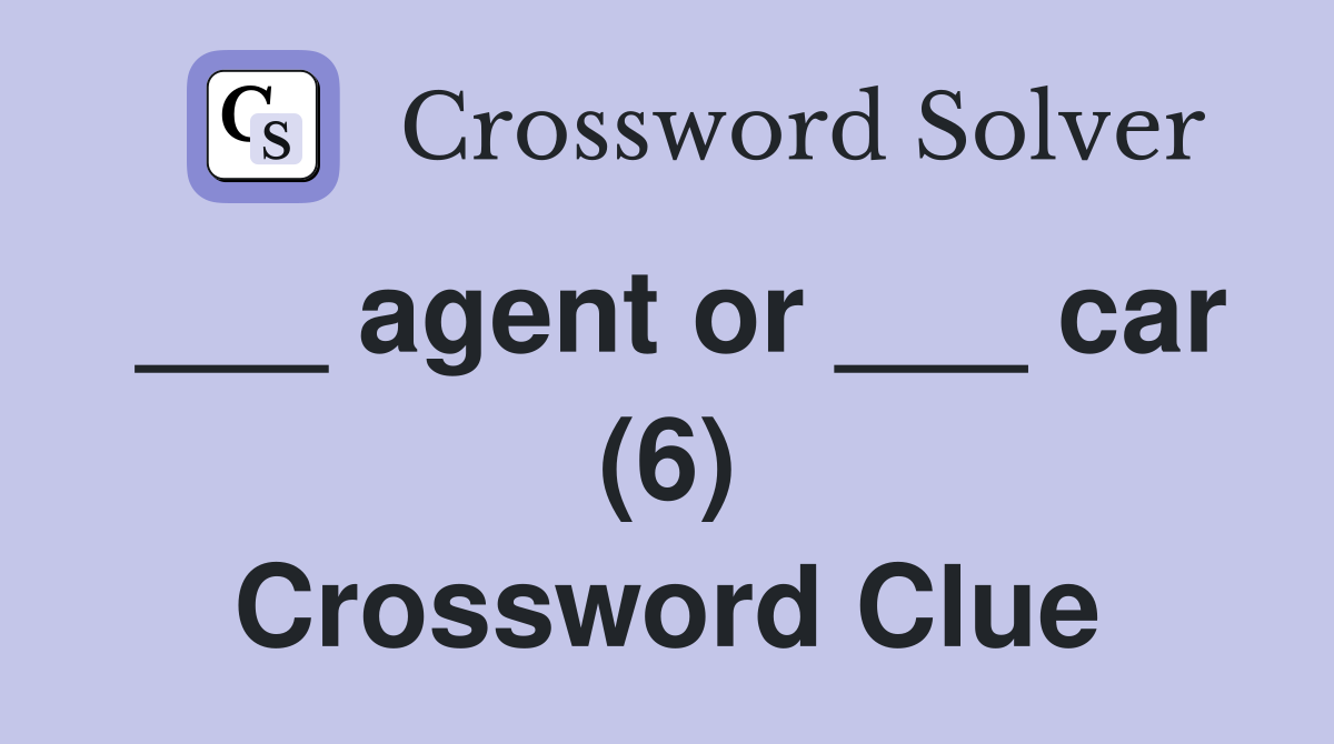 ___ agent or ___ car (6) Crossword Clue