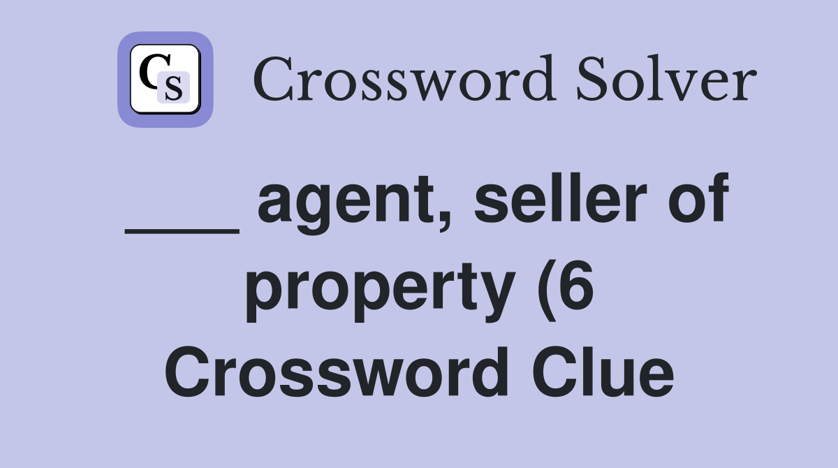 agent seller of property (6) Crossword Clue Answers Crossword Solver agent seller of property (6) Crossword Clue Answers Crossword Solver