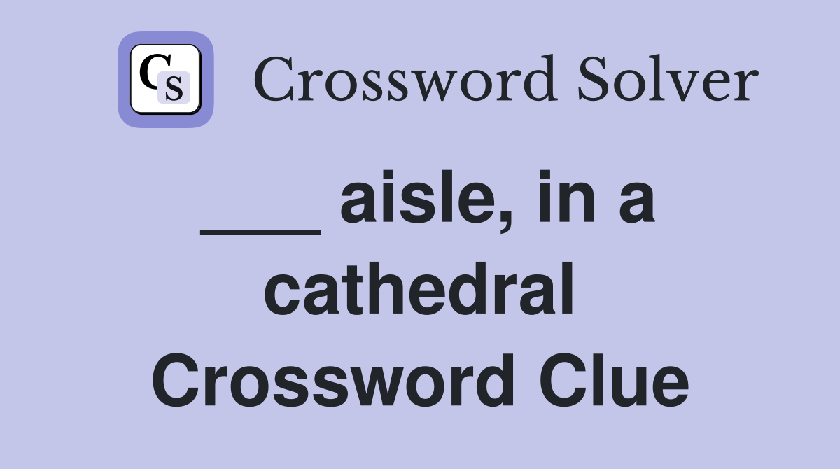 ___ aisle, in a cathedral Crossword Clue