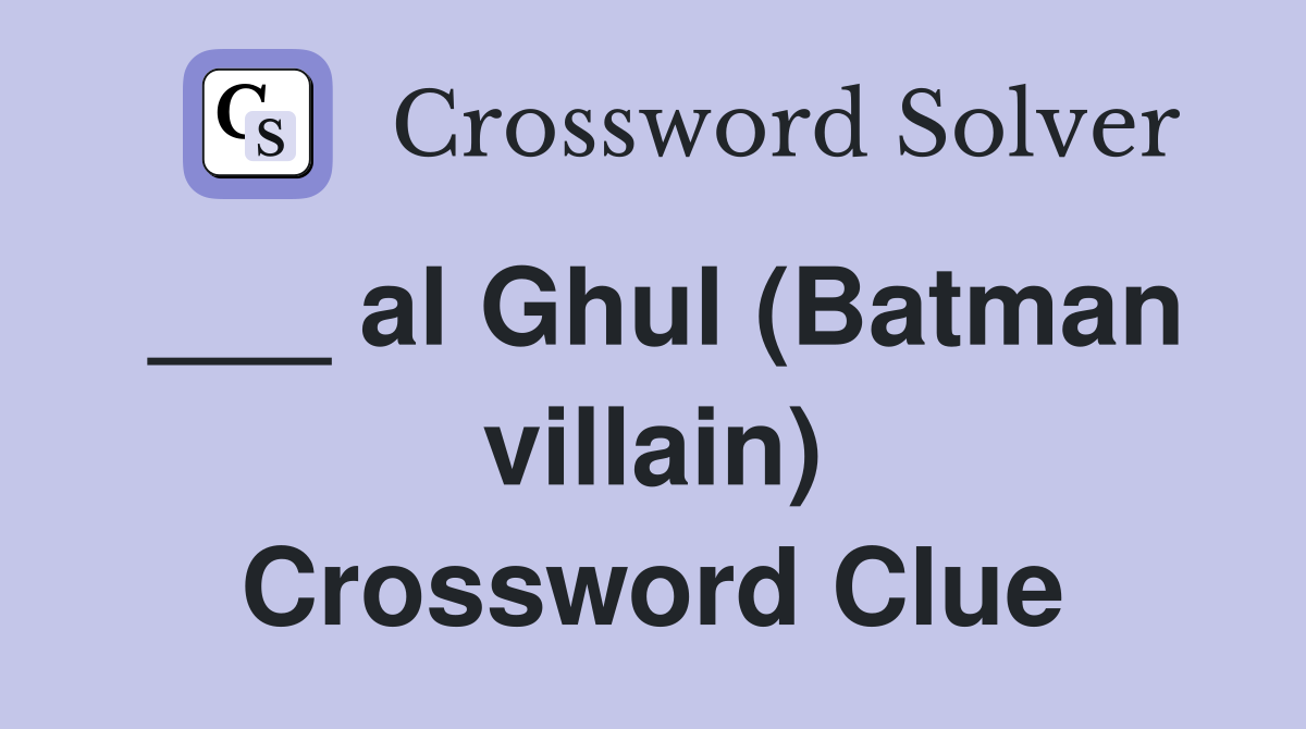 ___ al Ghul (Batman villain) Crossword Clue