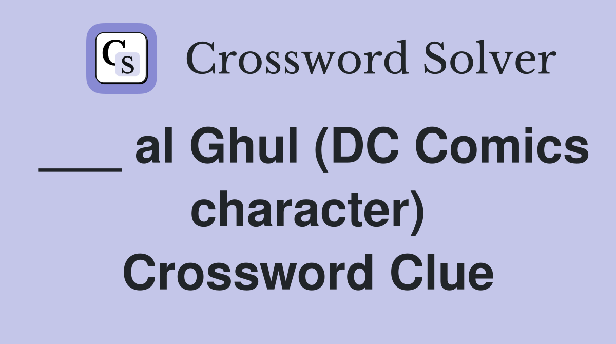 ___ al Ghul (DC Comics character) Crossword Clue