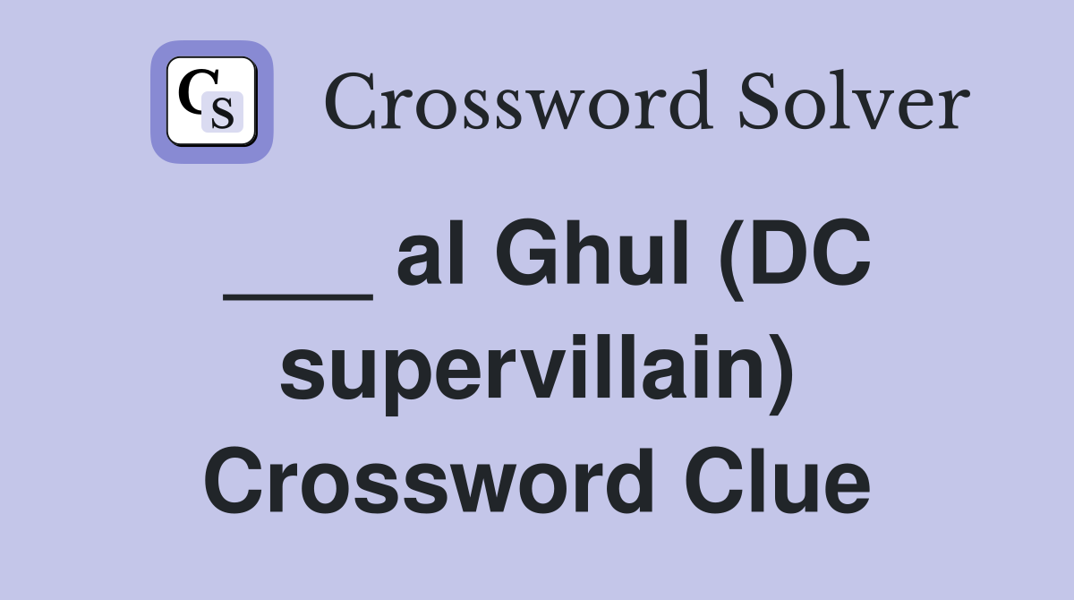 ___ al Ghul (DC supervillain) Crossword Clue