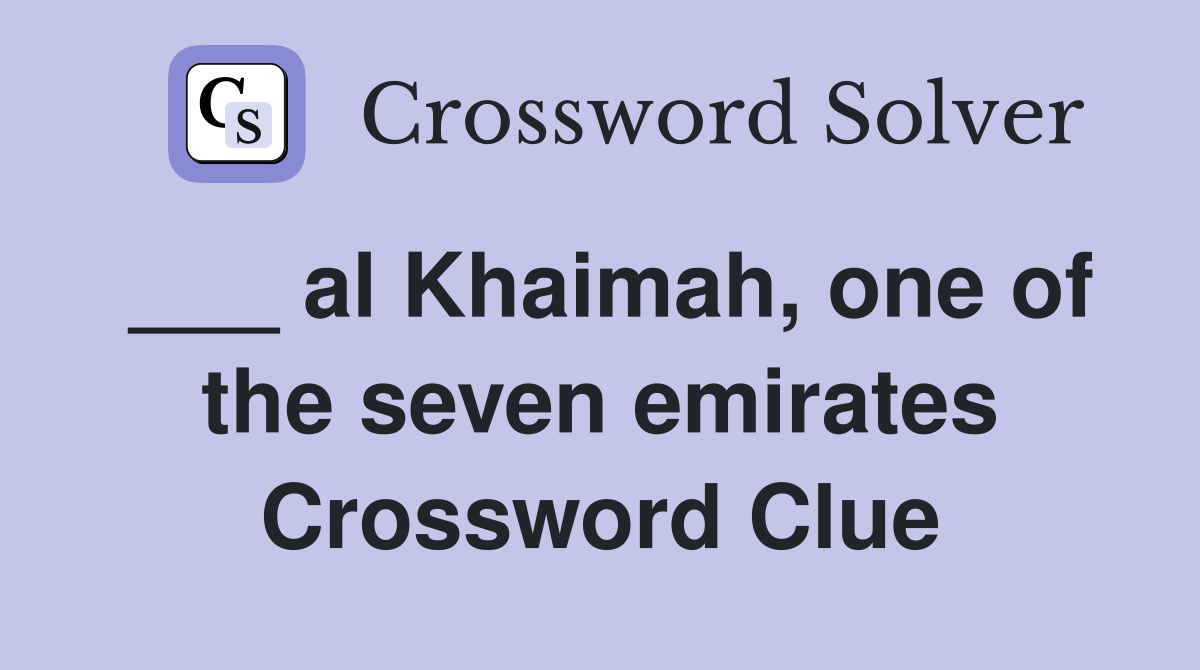 ___ al Khaimah, one of the seven emirates Crossword Clue