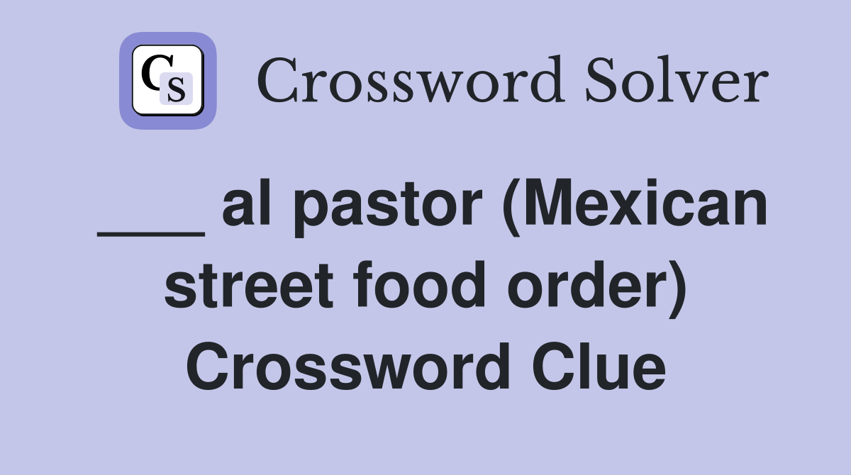 ___ al pastor (Mexican street food order) Crossword Clue