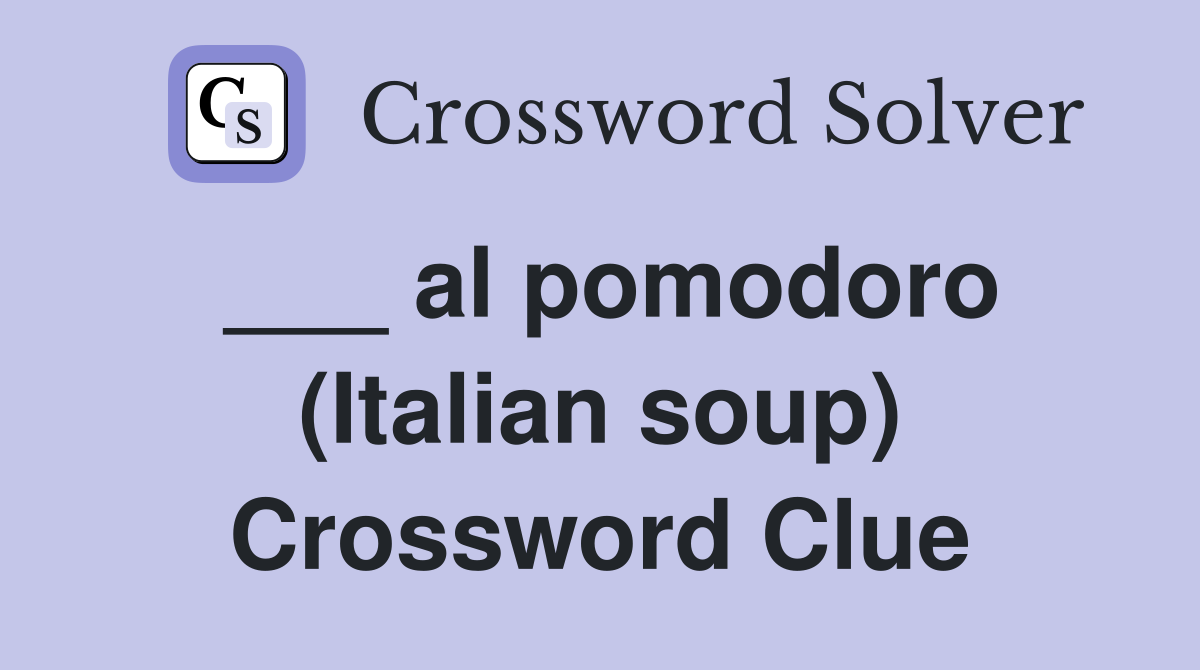 ___ al pomodoro (Italian soup) Crossword Clue