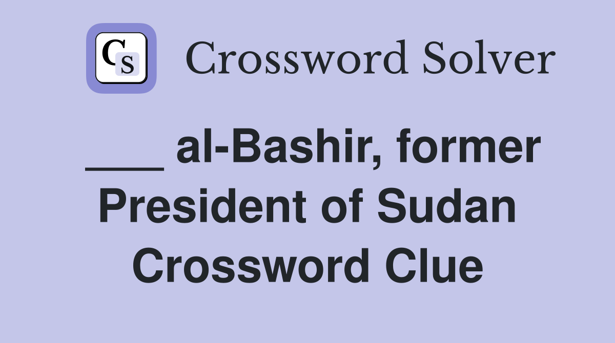 ___ al-Bashir, former President of Sudan Crossword Clue